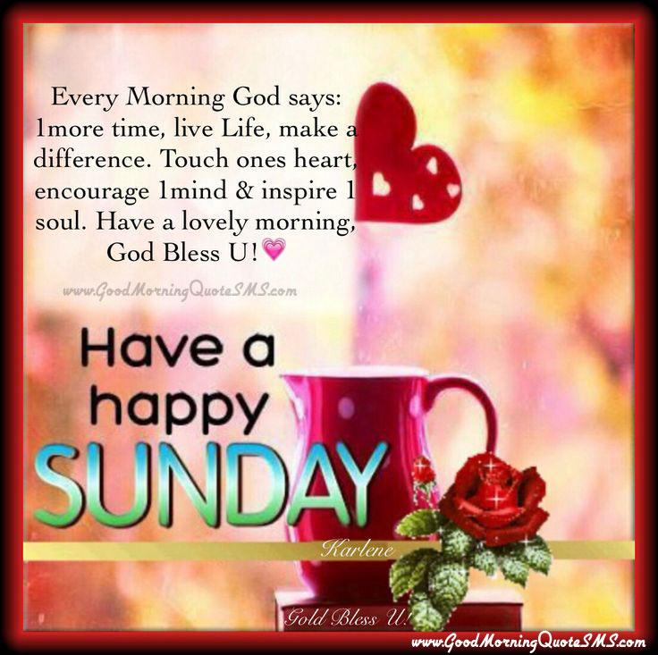 Have a Happy Sunday Quotes Pictures - Sunday Greetings Messages Images, Wallpapers, Photos, Pictures