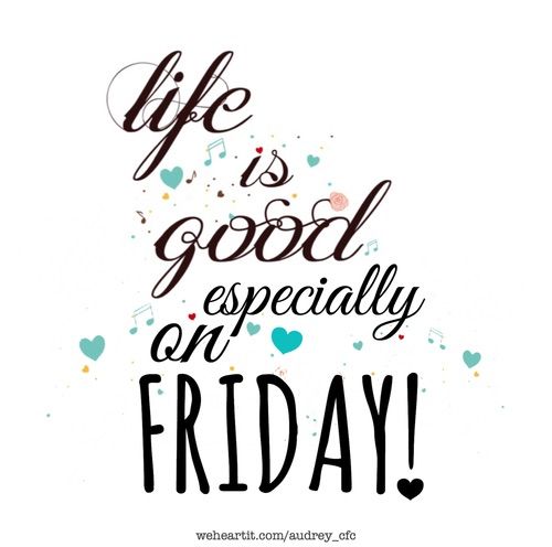 Life is good especially on Friday Morning Quotes