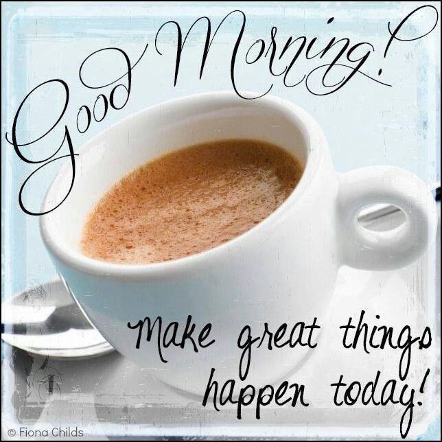 Good Morning Make Great things happen today! Images
