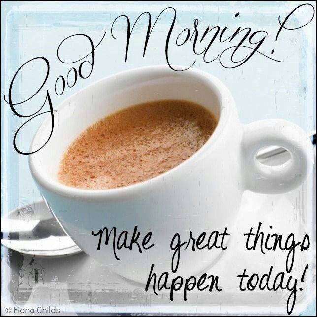 Good Morning Make Great things happen today! Images